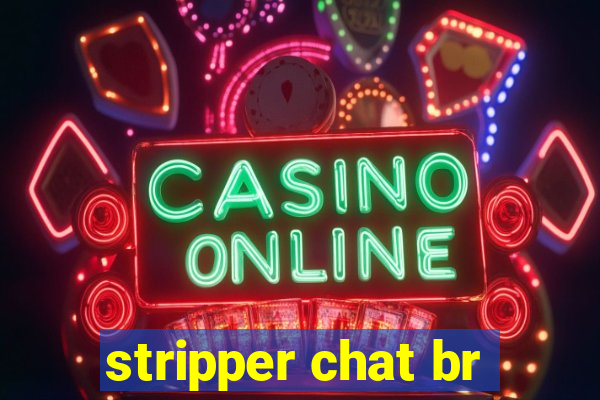 stripper chat br